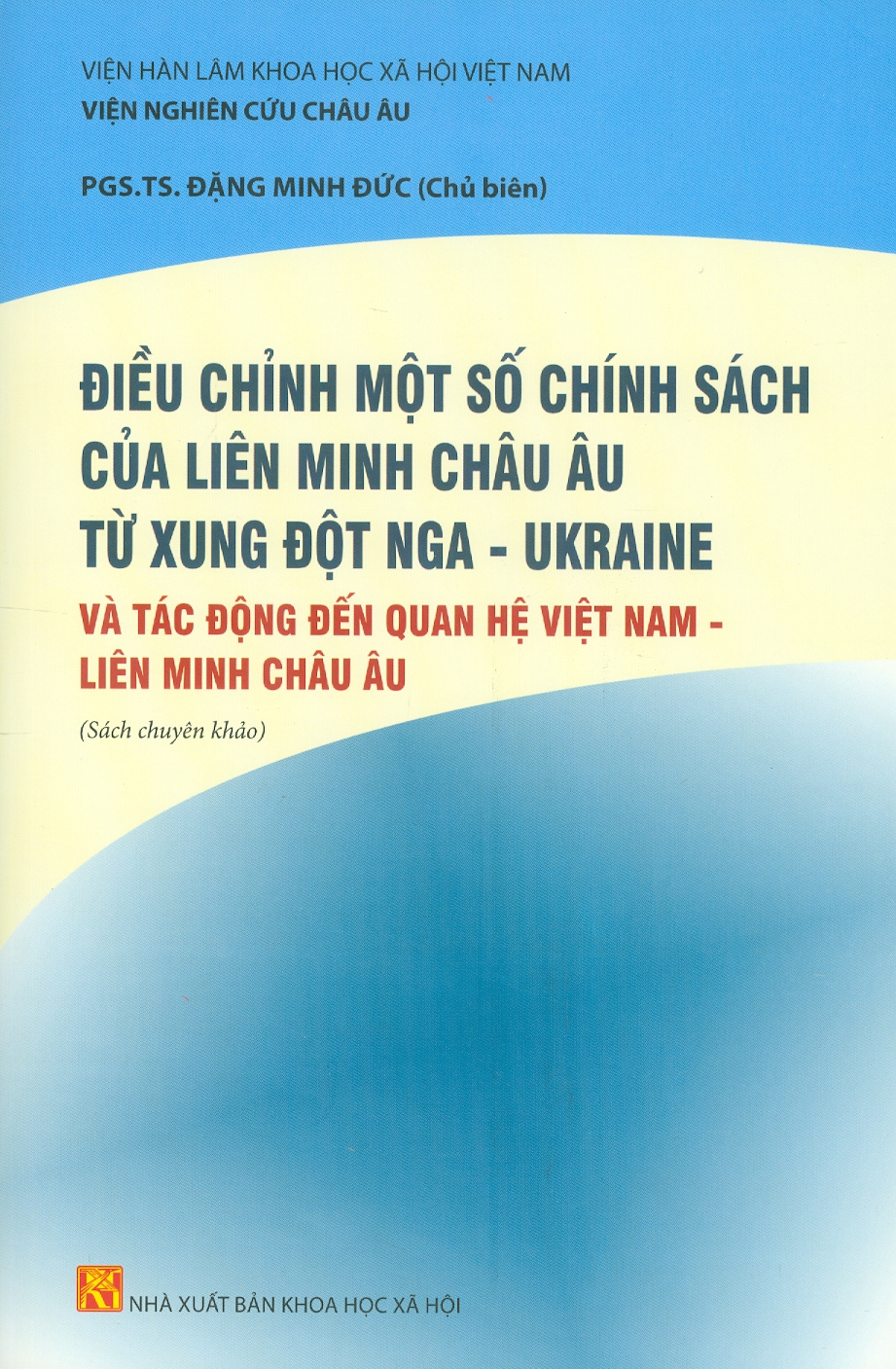 Điều Chỉnh Một Số Chính Sách Của Liên Minh Châu Âu Từ Xung Đột Nga - Ukraine Và Tác Động Đến Quan Hệ Việt Nam - Liên Minh Châu Âu (Sách Chuyên Khảo)
