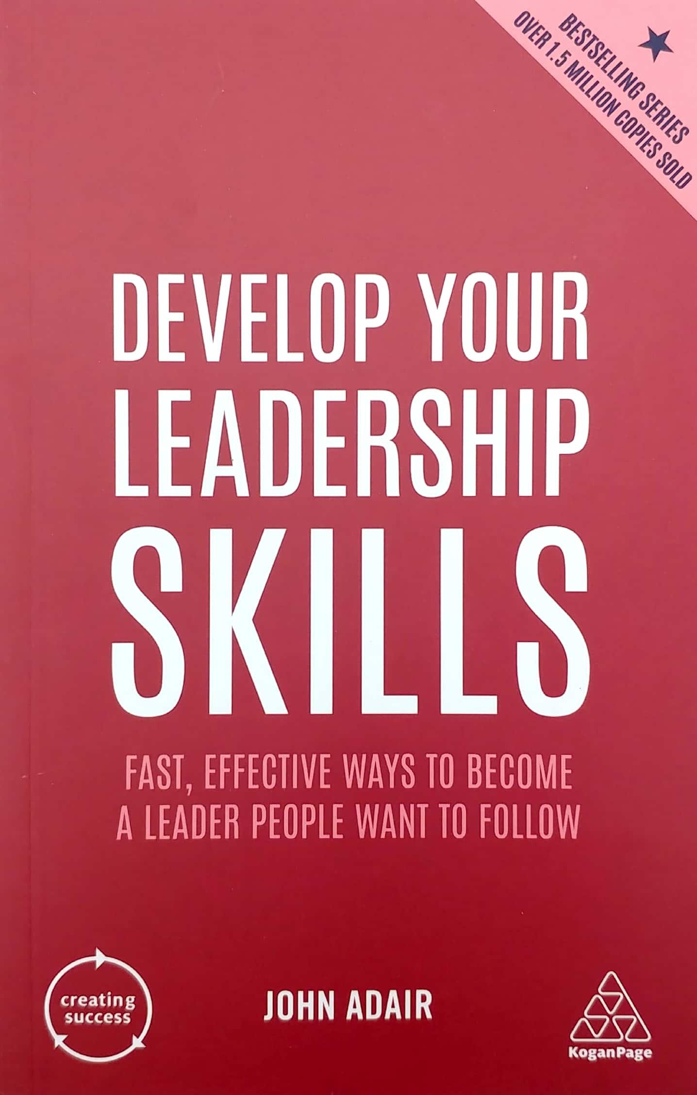 Develop Your Leadership Skills: Fast, Effective Ways To Become A Leader People Want To Follow