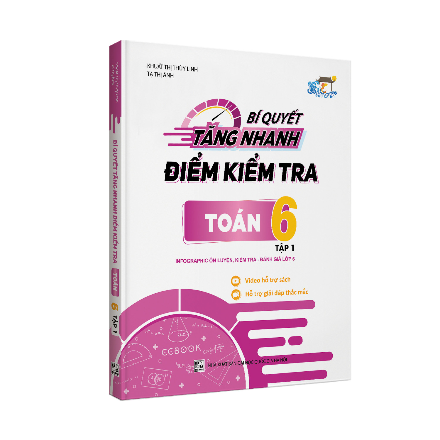 Bí quyết tăng nhanh điểm kiểm tra Toán 6 tập 1 - Dễ dàng chinh phục mọi điểm 10 các bài kiểm tra môn Toán học kì 1 lớp 6 - Không sợ Toán khó, chỉ cần chăm luyện đề - NXB Đại học Quốc gia Hà Nội