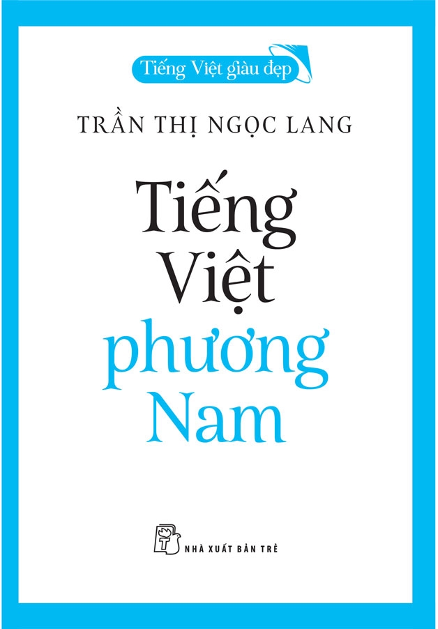 (Tiếng Việt giàu đẹp) TIẾNG VIỆT PHƯƠNG NAM - Trần Thị Ngọc Lang - NXB Trẻ– bìa mềm