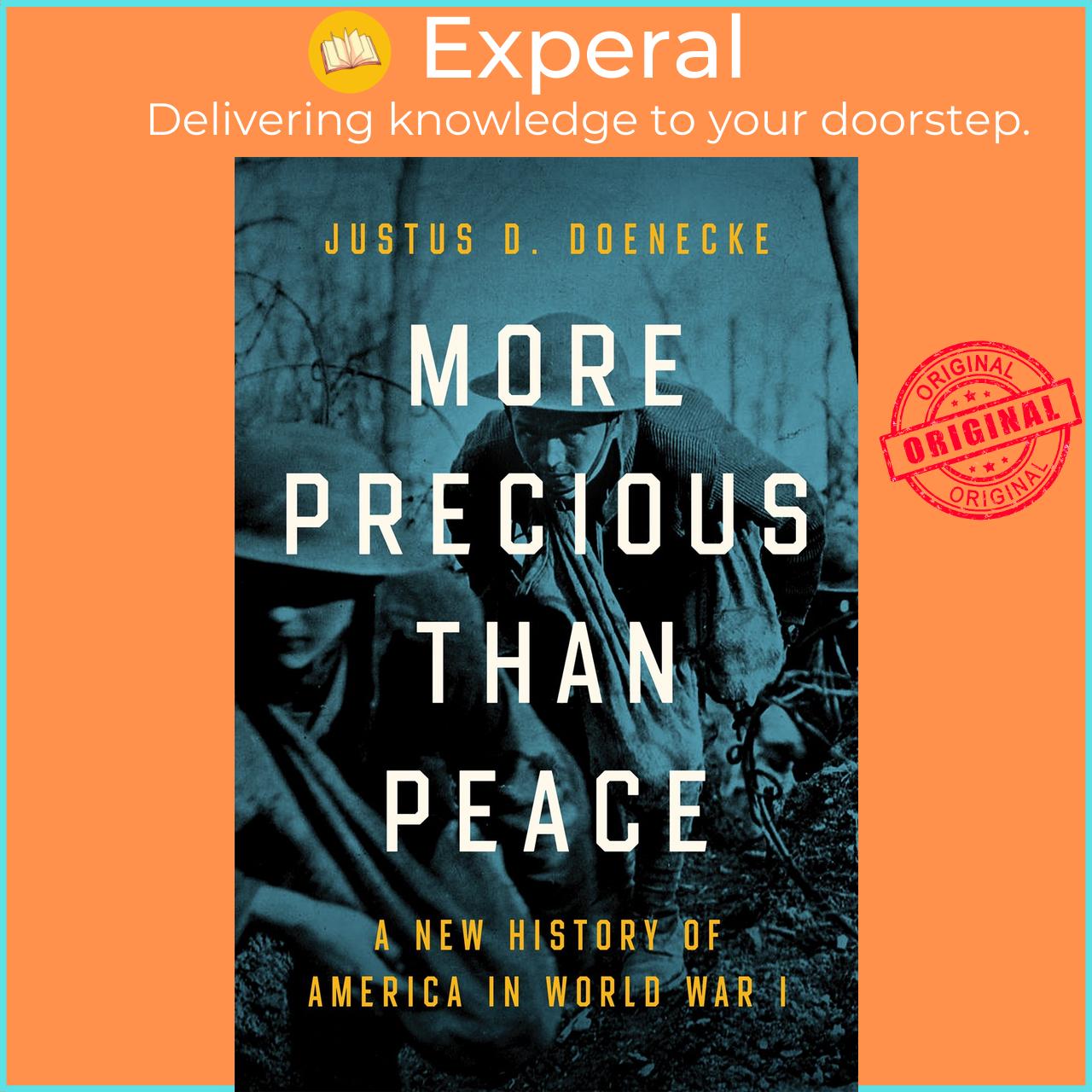 Sách - More Precious than Peace - A New History of America in World War I by Justus D. Doenecke (UK edition, Hardcover)