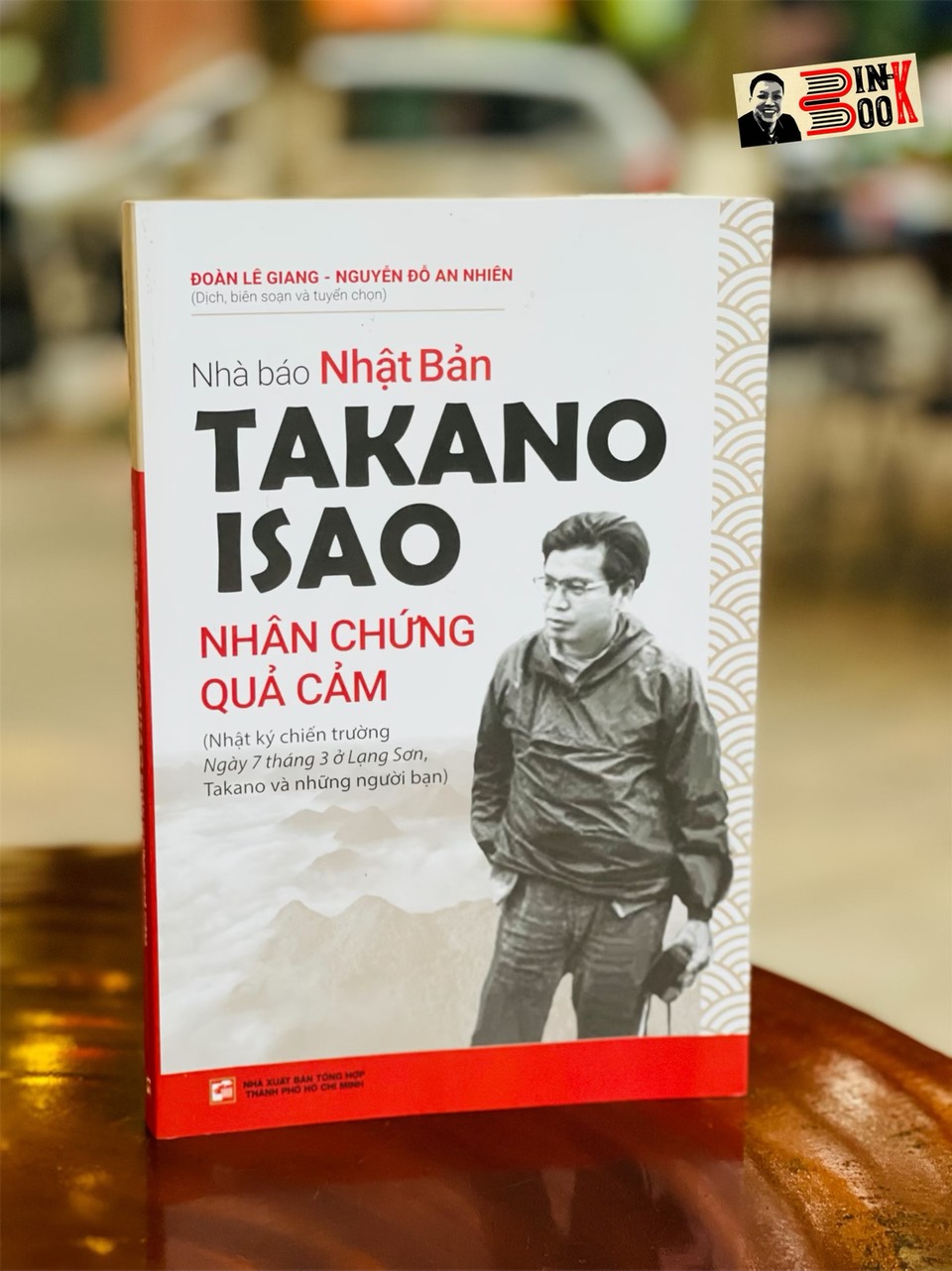 Nhà báo Nhật Bản - TAKANO ISAO - Nhân chứng quả cảm- Đoàn Lê Giang - Nguyễn Đỗ An Nhiên dịch và biên soạn – Tổng hợp HCM