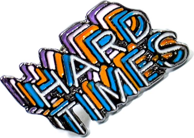 Hard Times - Pin sticker ghim cài áo