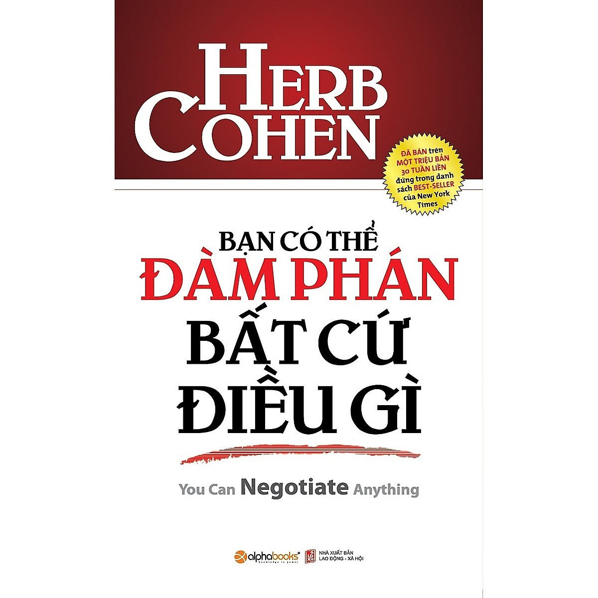 Combo Thuật Đàm Phán Đỉnh Cao (Thương lượng không nhân nhượng + Bạn có thể đàm phán bất cứ điều gì + Nghệ thuật đàm phán đỉnh cao + Đừng bao giờ chia đôi lợi ích trong mọi cuộc đàm phán + Đàm phán với chính mình + Thuật đàm phán ) (Tặng Kèm Tickbook)