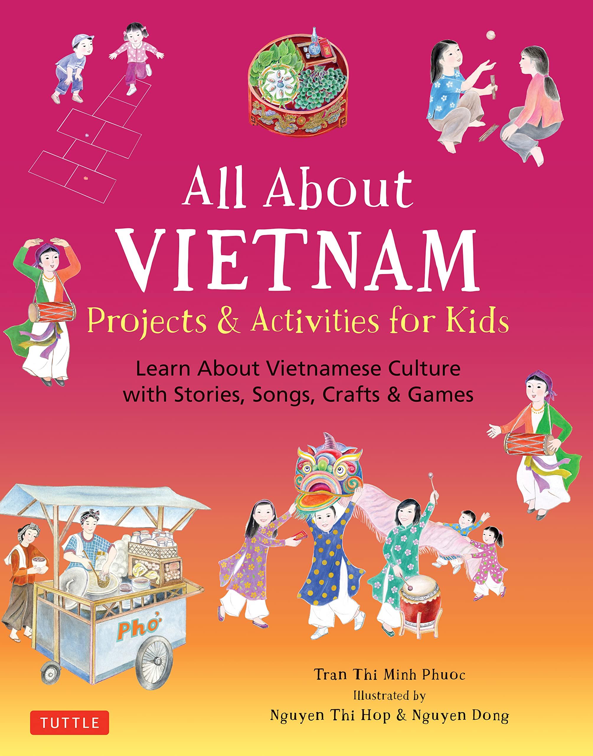 All About Vietnam: Projects &amp; Activities For Kids: Learn About Vietnamese Culture With Stories, Songs, Crafts And Games