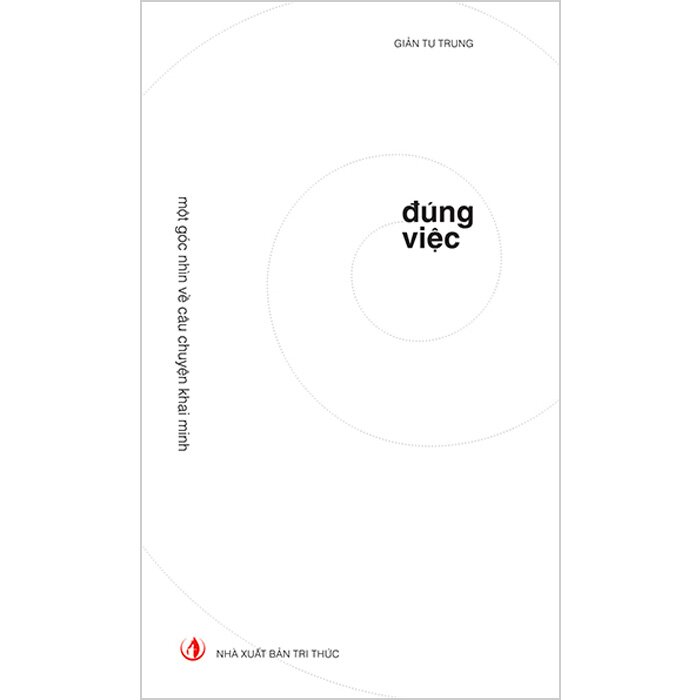 Đúng Việc + Sư Phạm Khai Phóng Thế giới, Việt Nam và Tôi (2 Quyển, Bìa cứng, Giản Tư Trung)