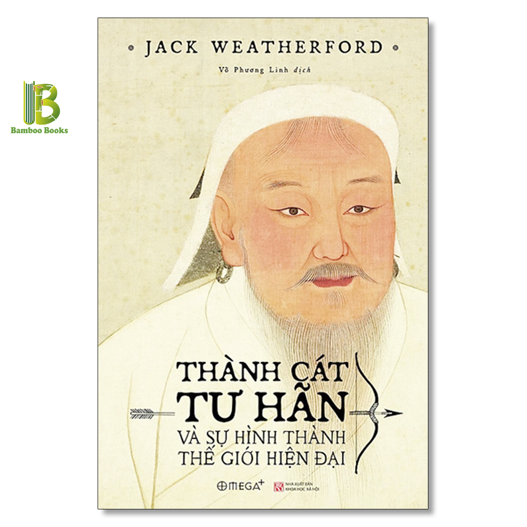 Sách - Thành Cát Tư Hãn Và Sự Hình Thành Của Thế Giới Hiện Đại - Jack Weatherford - Omega Plus - Tặng Kèm Bookmark Bamboo Books