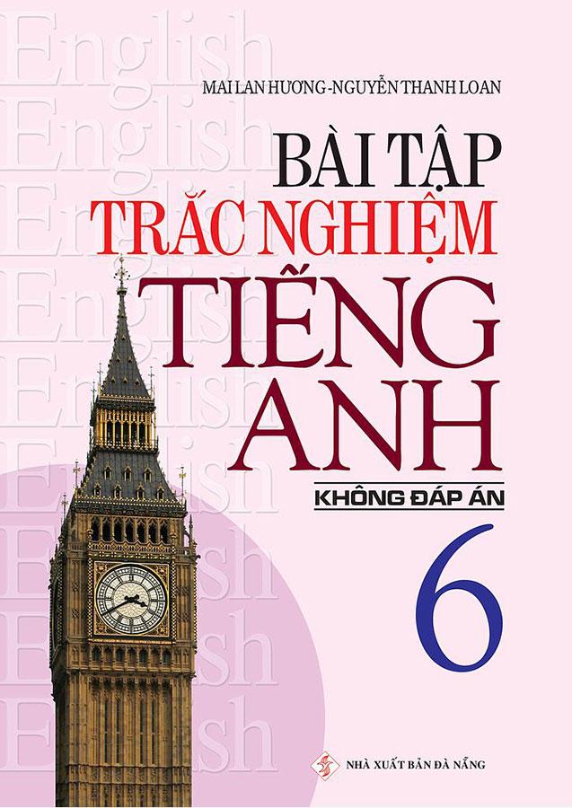 Sách Bài Tập Trắc Nghiệm Tiếng Anh Lớp 6 (Không đáp án)