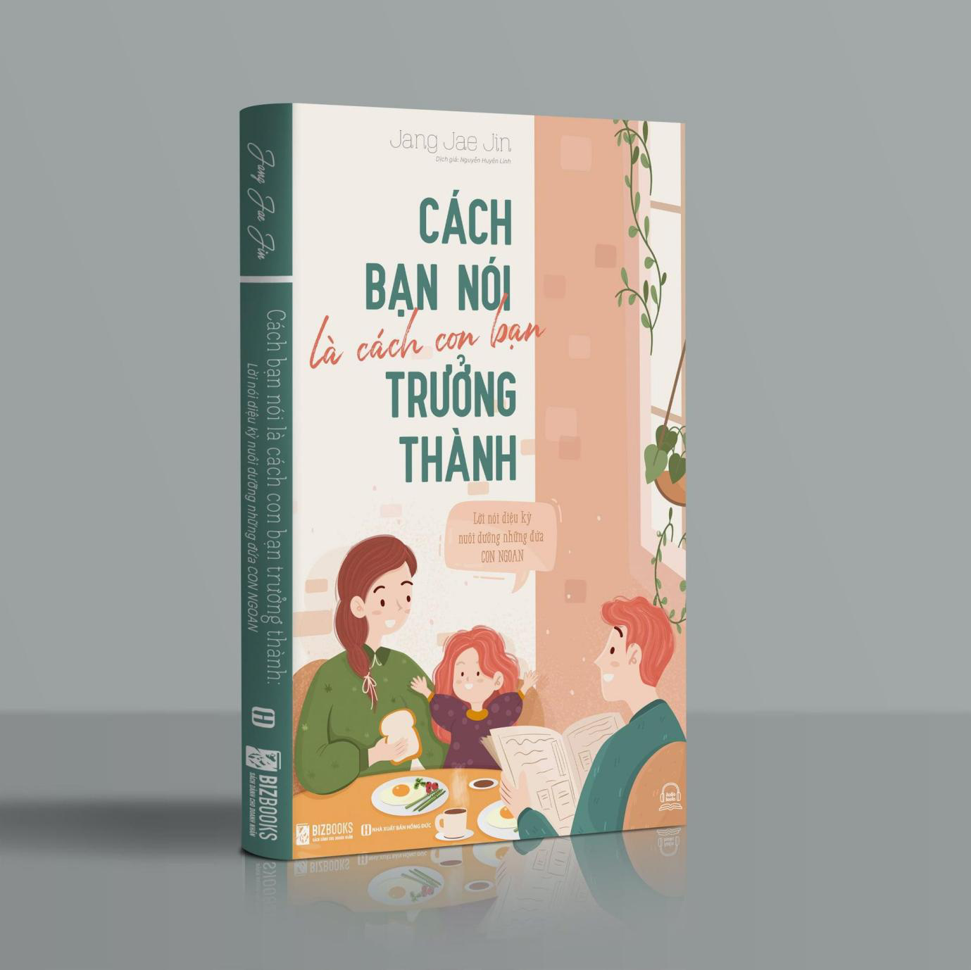 Cách bạn nói là cách con bạn trưởng thành - Lời nói diệu kỳ nuôi dưỡng những đứa con ngoan Kt