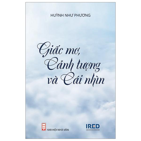 Giấc Mơ, Cảnh Tượng Và Cái Nhìn – Huỳnh Như Phương – IRED Books