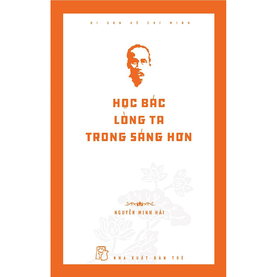 Di sản Hồ Chí Minh: Học Bác lòng ta trong sáng hơn
