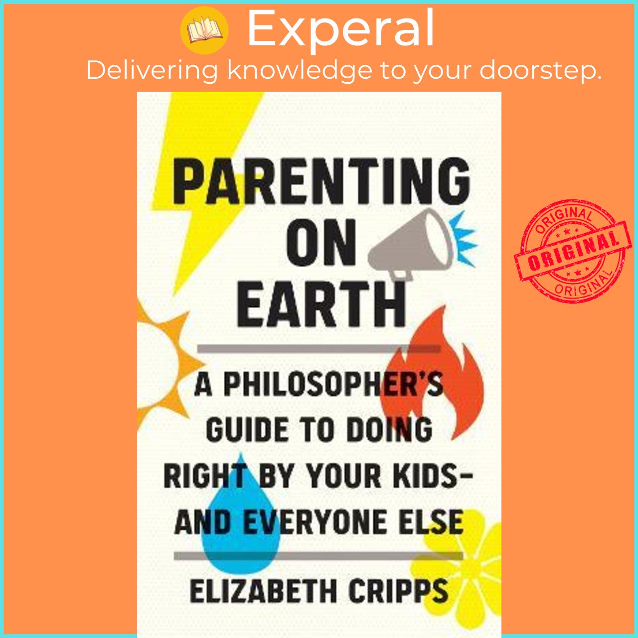 Sách - Parenting on Earth : A Philosopher's Guide to Doing Right by Your Kid by Elizabeth Cripps