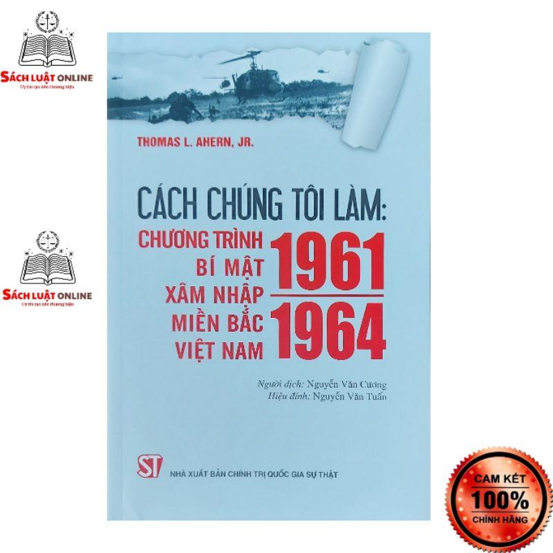 Sách - Cách chúng tôi làm Chương trình bí mật xâm nhập miền Bắc Việt Nam 1961 1964
