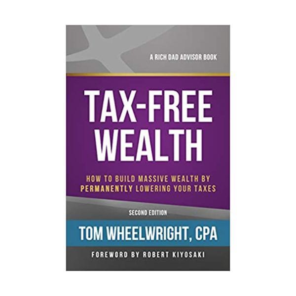 Sách - Tax-Free Wealth : How to Build Massive Wealth by Permanently Lowering Your Taxes by Tom Wheelwright - (US Edition, paperback)