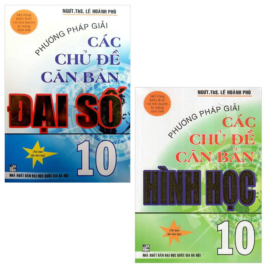 Phương Pháp Giải Các Chủ Đề Căn Bản Đại Số 10 + Hình học 10