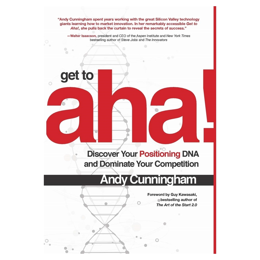 Get To Aha!: Discover Your Positioning Dna And Dominate Your Competition