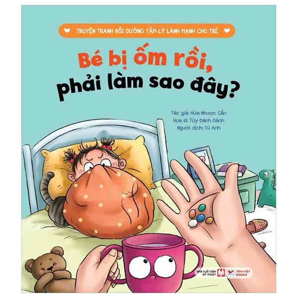 Sách - Truyện Tranh Bồi Dưỡng Tâm Lý Lành Mạnh Cho Trẻ - Bé Bị Ốm Rồi, Phải Làm Sao Đây?
