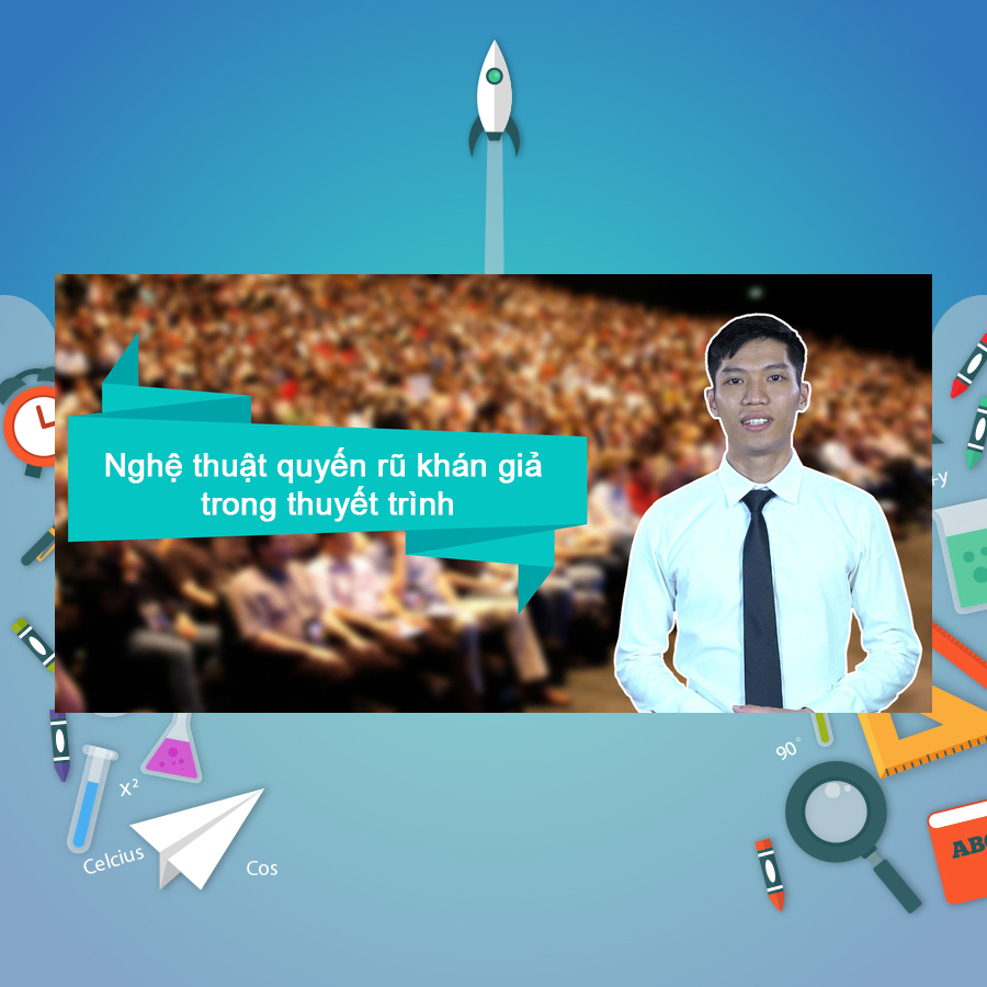 Khóa Học Nghệ Thuật Quyến Rũ Khán Giả Trong Thuyết Trình