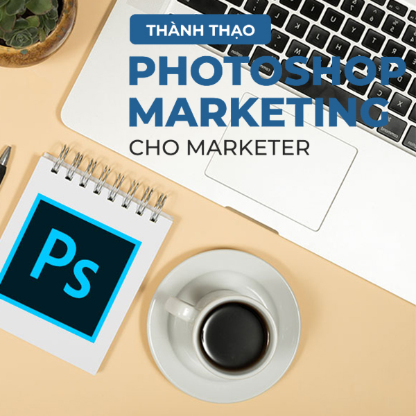 Tick Edu - Thành Thạo Photoshop Marketing Bán Hàng Cho Marketers