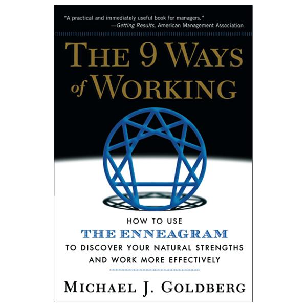 The 9 Ways Of Working: How To Use The Enneagram To Discover Your Natural Strengths And Work More Effectively