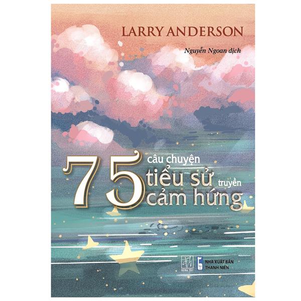 75 Câu Truyện Tiểu Sử Truyền Cảm Hứng