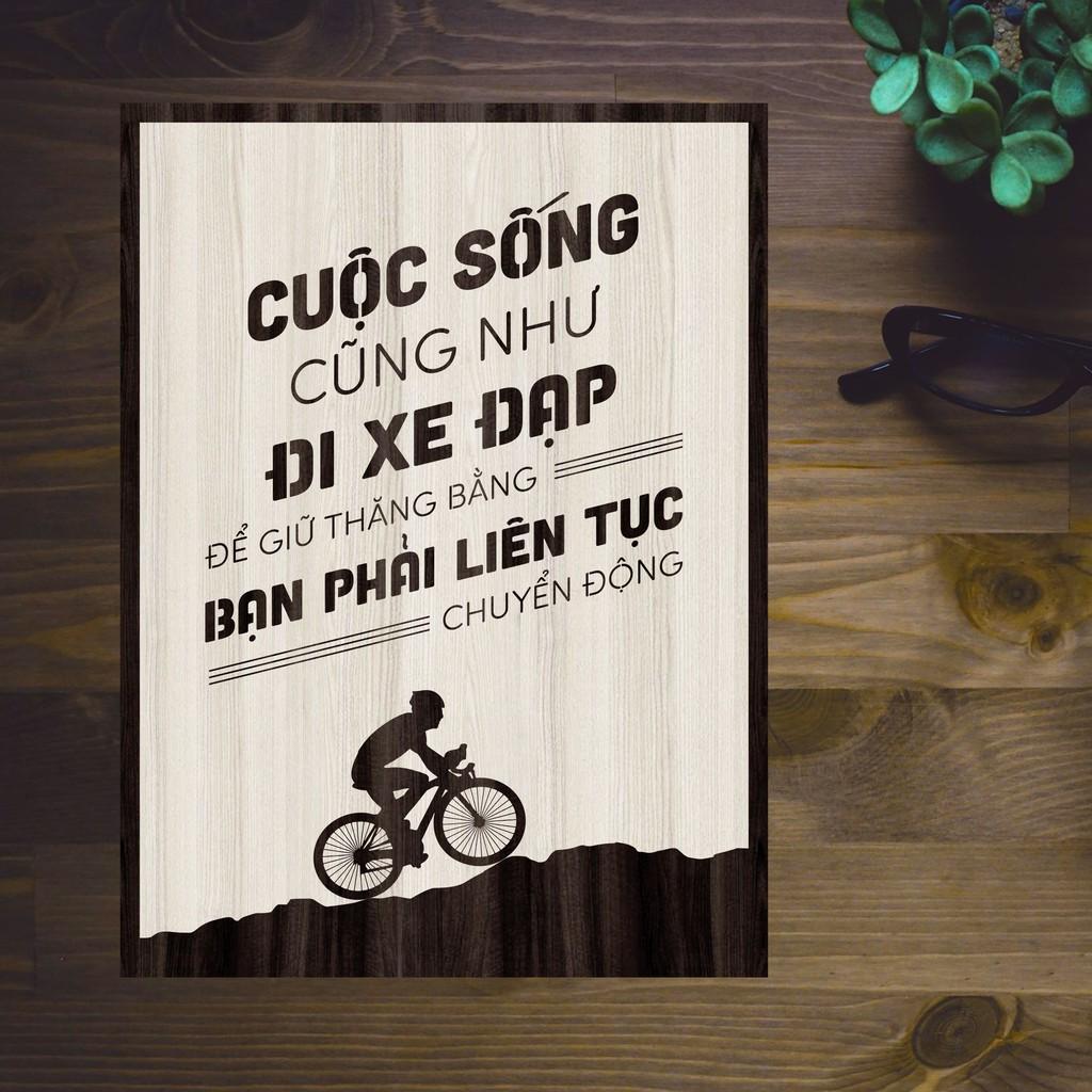 Tranh gỗ DECOR - SLOGAN tạo động lực, Truyền cảm hứng - CUỘC SỐNG CŨNG NHƯ ĐI XE ĐẠP, PHẢI LIÊN TỤC CHUYỂN ĐỘNG