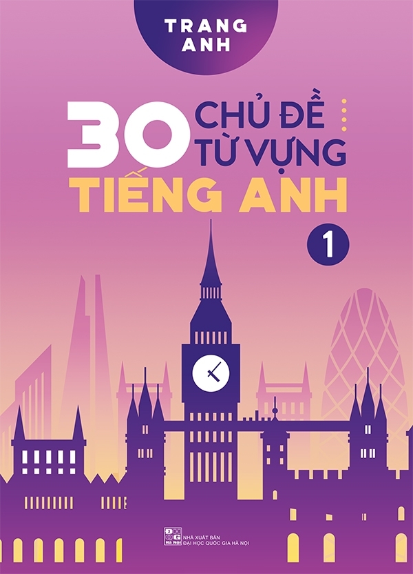 30 Chủ Đề Từ Vựng Tiếng Anh (Tập 1) (Huy Hoàng)