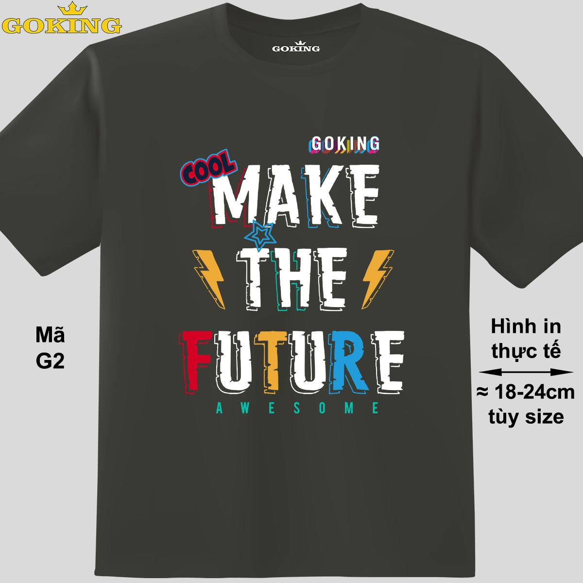 MAKE THE FUTURE, mã G2. Áo thun siêu đẹp cho cả gia đình. Form unisex cho nam nữ, trẻ em, bé trai gái. Quà tặng ý nghĩa cho bố mẹ, con cái, bạn bè, doanh nghiệp, hội nhóm