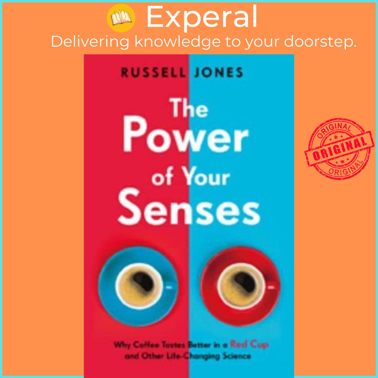 Sách - The Power of Your Senses Why Coffee Tastes Better in a Red Cup and Other by Russell Jones