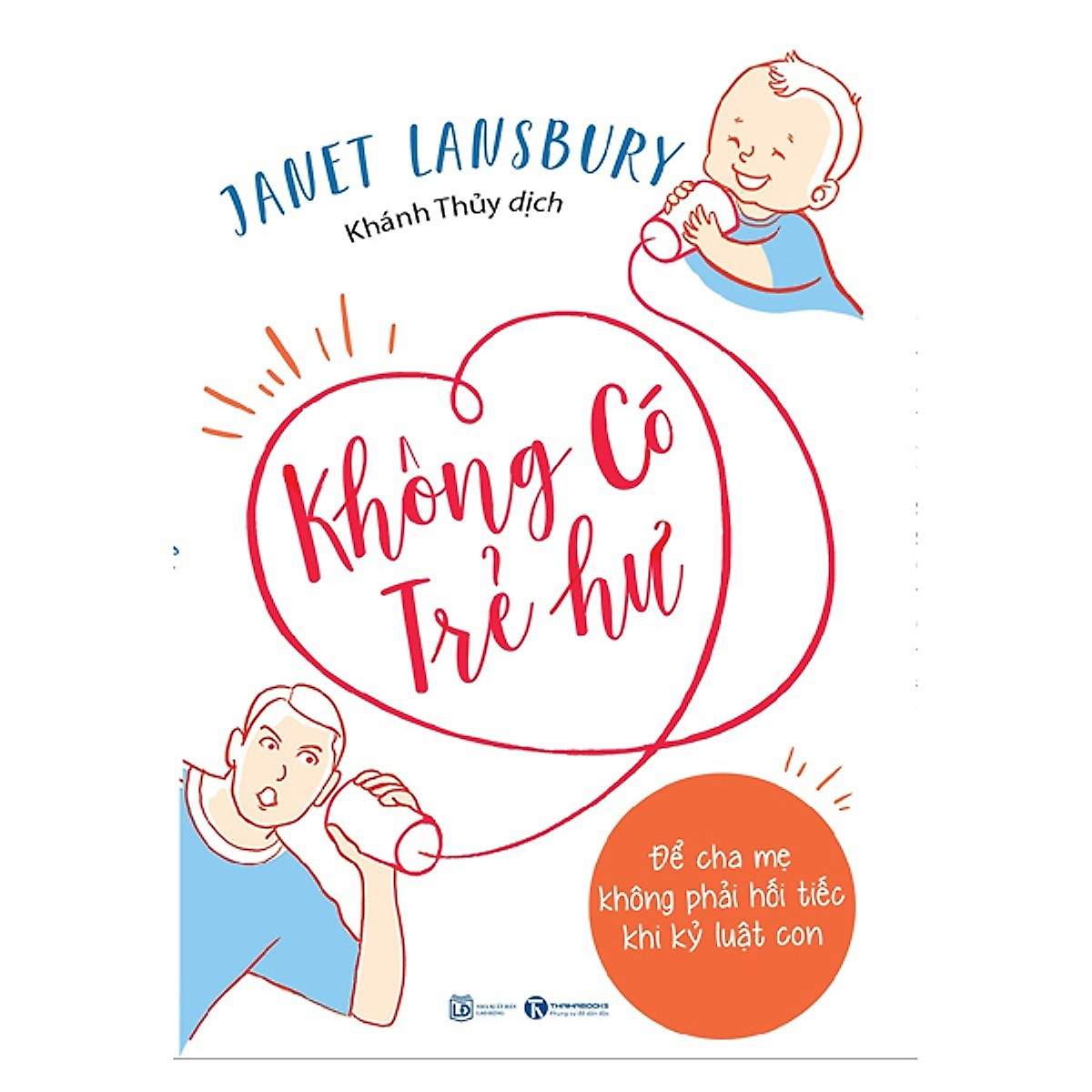 Sách làm cha mẹ Không Có Trẻ Hư - Để Cha Mẹ Không Phải Hối Tiếc Khi Kỷ Luật Con ( Tặng kèm Bookmark Happy Life)