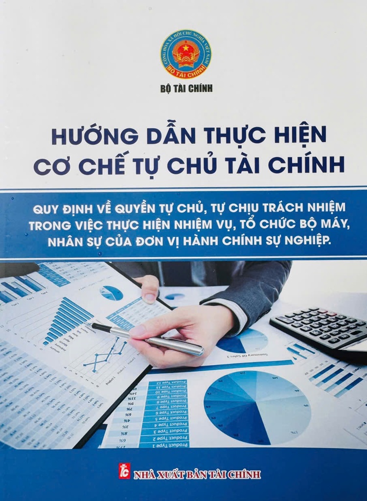 Hướng Dẫn Thực Hiện Cơ Chế Tự Chủ Tài Chính - Quy Định Về Quyền Tự Chủ, Tự Chịu Trách Nhiệm Trong Việc Thực Hiện Nhiệm Vụ, Tổ Chức Bộ Máy, Nhân Sự Của Đơn Vị Hành Chính Sự Nghiệp