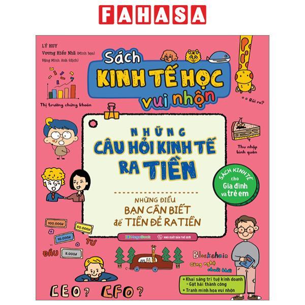 Sách Kinh Tế Học Vui Nhộn - Những Câu Hỏi Kinh Tế Ra Tiền - Những Điều Bạn Cần Biết Để Tiền Đẻ Ra Tiền