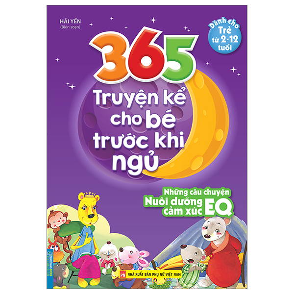 365 truyện kể cho bé trước khi ngủ - Những câu chuyện nuôi dưỡng cảm xúc EQ (2-12 tuổi)