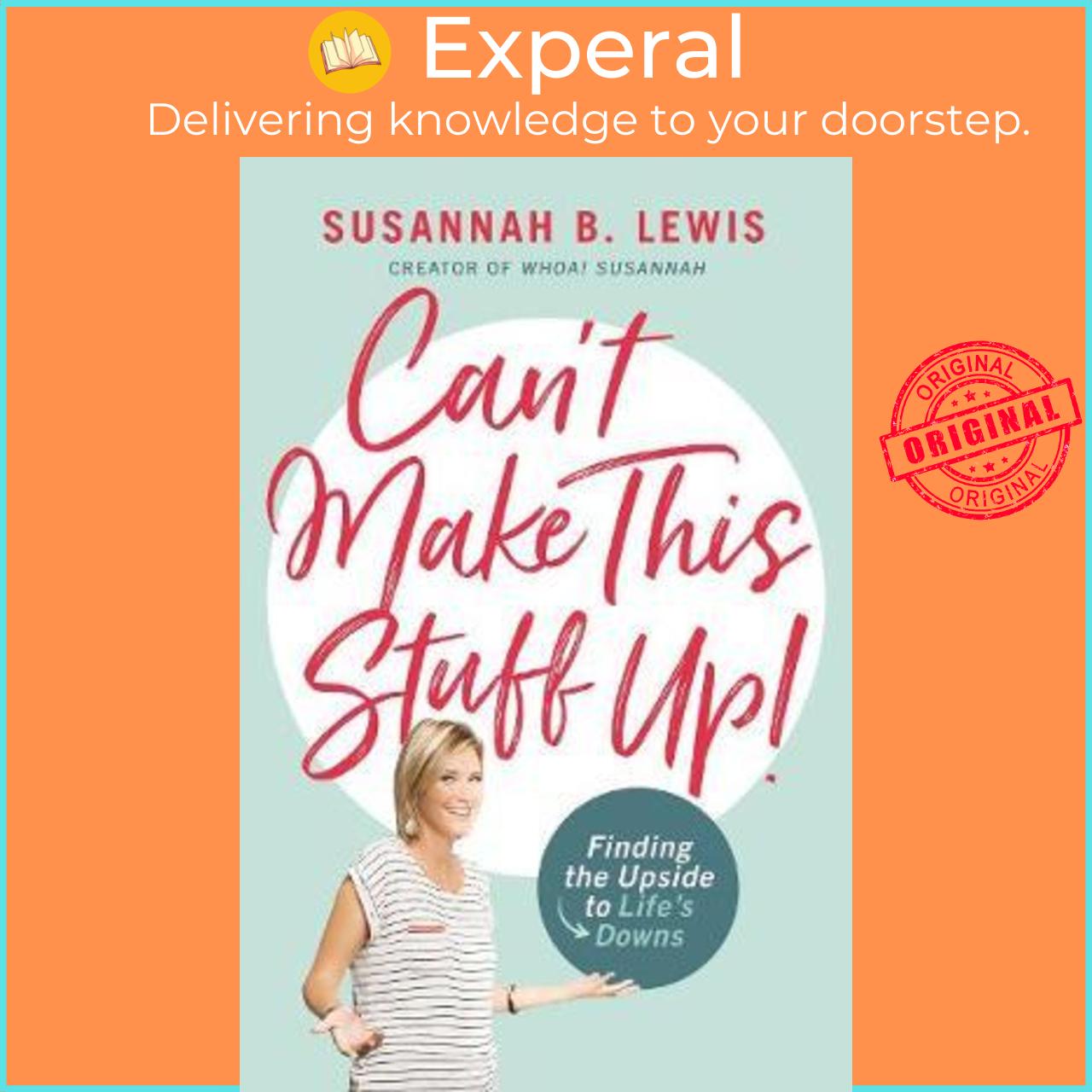Sách - Can't Make This Stuff Up! : Finding the Upside to Life's Downs by Susannah B. Lewis