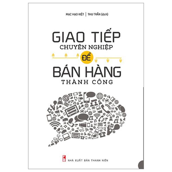 Giao Tiếp Chuyên Nghiệp Để Bán Hàng Thành Công (Tái Bản 2023)