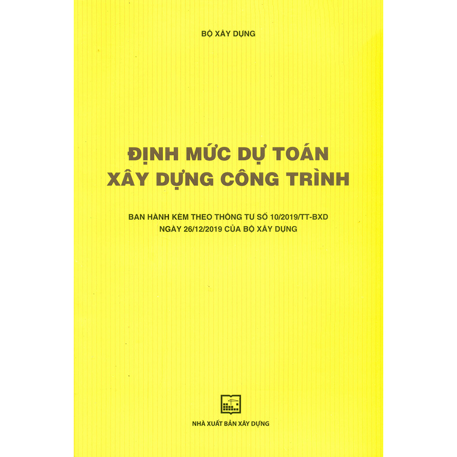 Định Mức Dự Toán Xây Dựng Công Trình (Ban Hành Kèm Theo Thông Tư Số 10/2019/TT-BXD Ngày 26/12/2019 Của Bộ Xây Dựng)