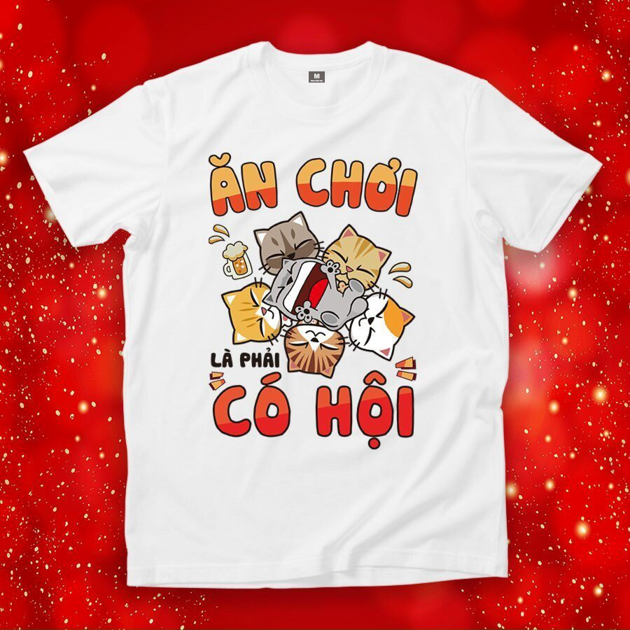 Áo thun tết IN HÌNH ĂN CHƠI LÀ PHẢI CÓ HỘI
