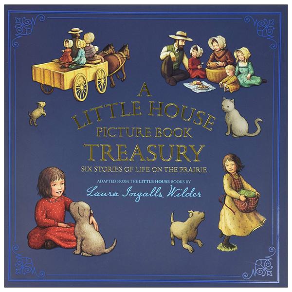 A Little House Picture Book Treasury: Six Stories Of Life On The Prairie