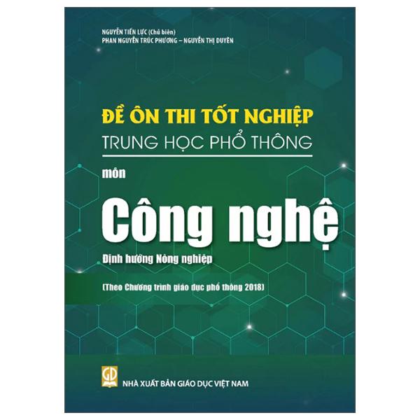 Sách - Đề Ôn Thi Tốt Nghiệp Trung Học Phổ Thông - Môn Công Nghệ - Định Hướng Nông Nghiệp (Theo Chương Trình Giáo Dục Phổ Thông 2018)