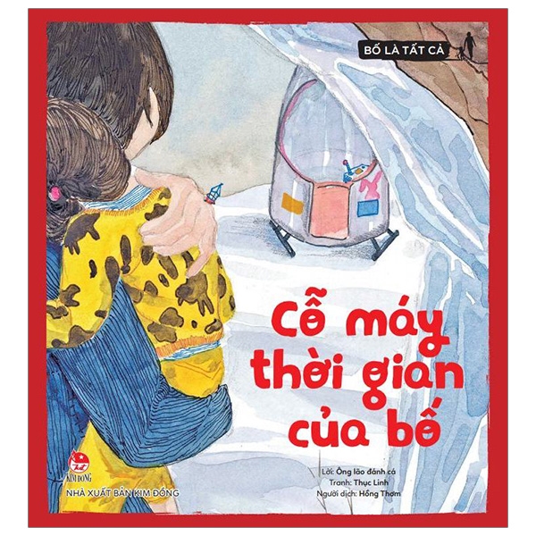 Bố Là Tất Cả - Cỗ Máy Thời Gian Của Bố