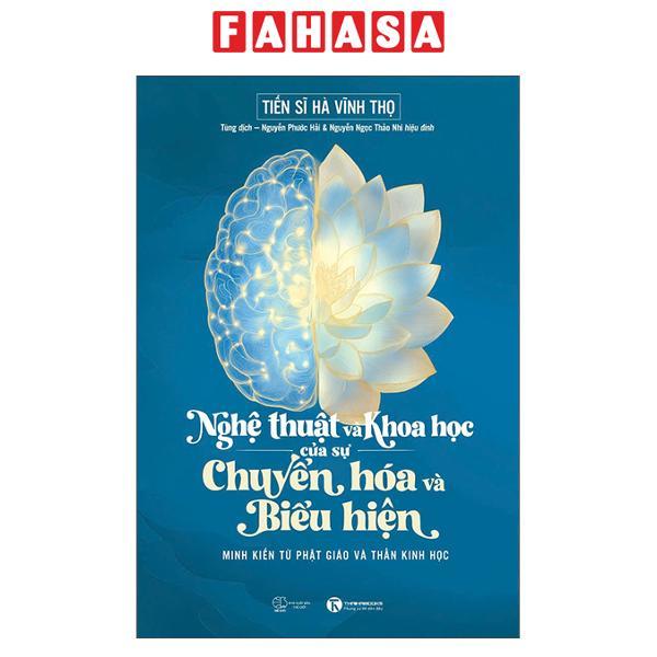 Sách - Nghệ Thuật Và Khoa Học Của Sự Chuyển Hóa Và Biểu Hiện - Minh Kiến Từ Phật Giáo Và Thần Kinh Học