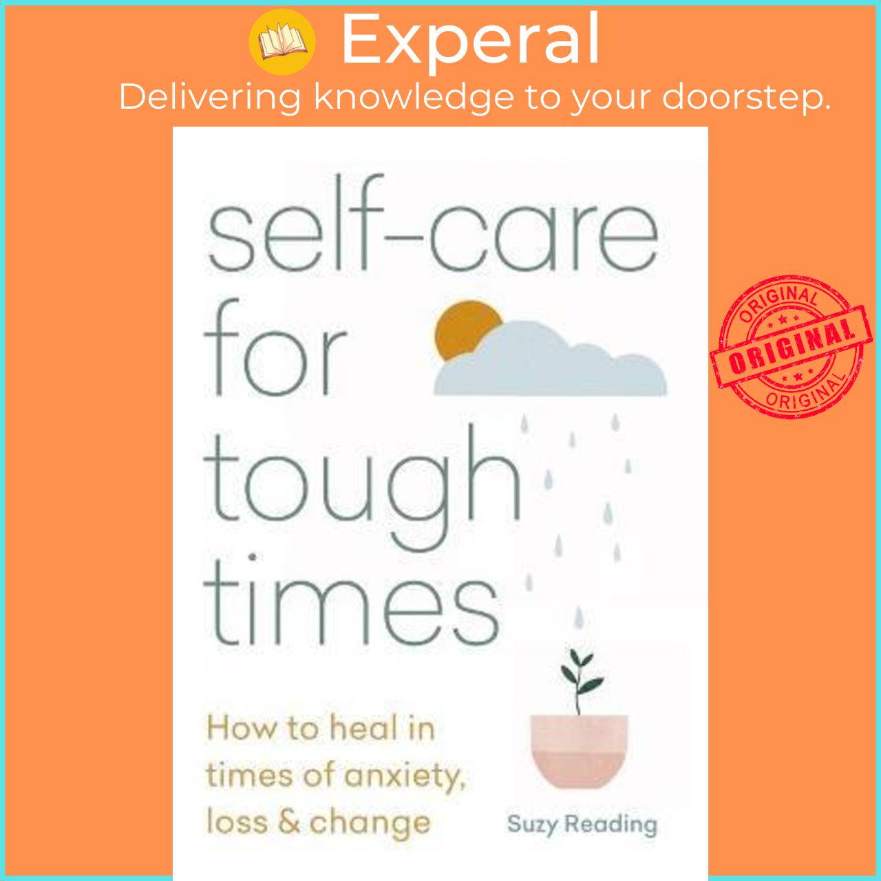Sách - Self-care for Tough Times : How to heal in times of anxiety, loss and cha by Suzy Reading