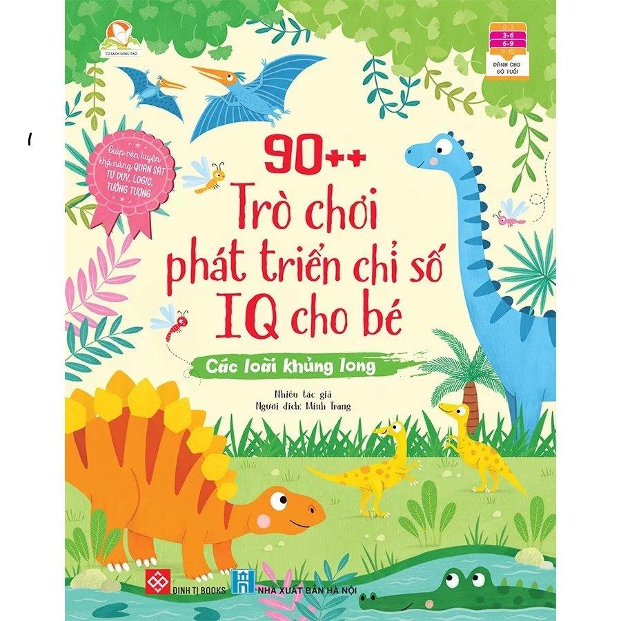 Tủ Sách Sáng Tạo - 90++ Trò Chơi Phát Triển Chỉ Số IQ Cho Bé - Các Loài Khủng Long