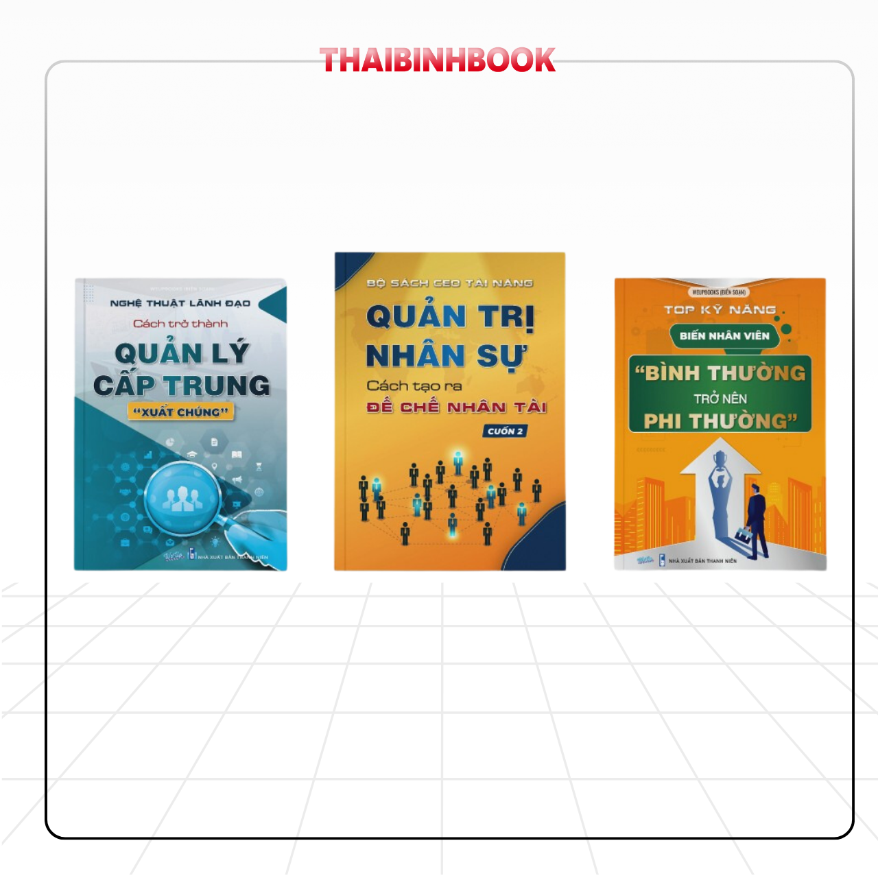 Combo Sách dành cho Leader: Quản trị nhân sự, Quản lý cấp trung và Kỹ năng nhân viên