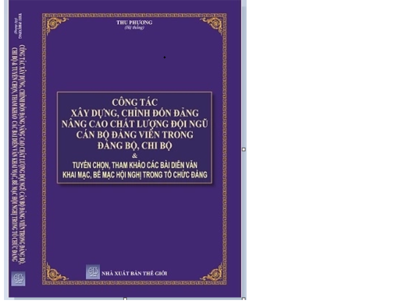 Sách Công Tác Xây Dựng, Chỉnh Đốn Đảng Nâng Cao Chất Lượng Đội Ngũ Cán Bộ Đảng Viên Trong Đảng Bộ, Chi Bộ &amp; Tuyển Chọn, Tham Khảo Các Bài Diễn Văn Khai Mạc, Bế Mạc Hội Nghị Trong Tổ Chức Đảng