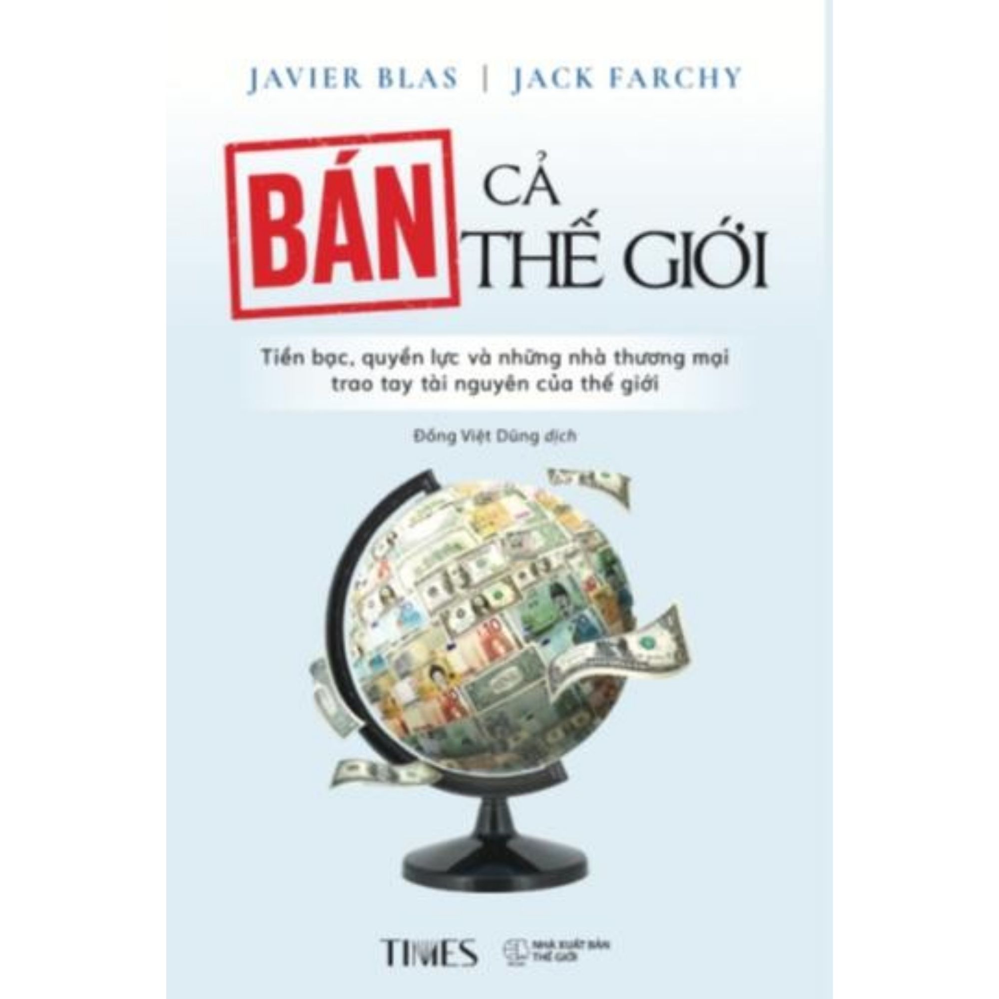 Sách Bán Cả Thế Giới: Tiền Bạc, Quyền Lực Và Những Nhà Thương Mại Trao Tay Tài Nguyên Của Thế Giới