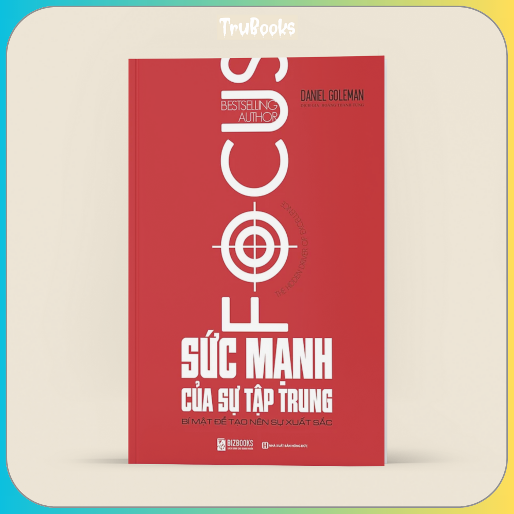 Sức Mạnh Của Sự Tập Trung - Bí Mật Tạo Nên Sự Xuất Sắc