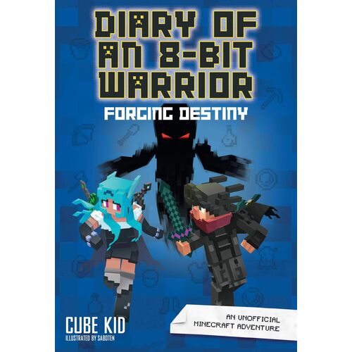 Diary Of An 8-Bit Warrior #6: Forging Destiny: An Unofficial Minecraft Adventure