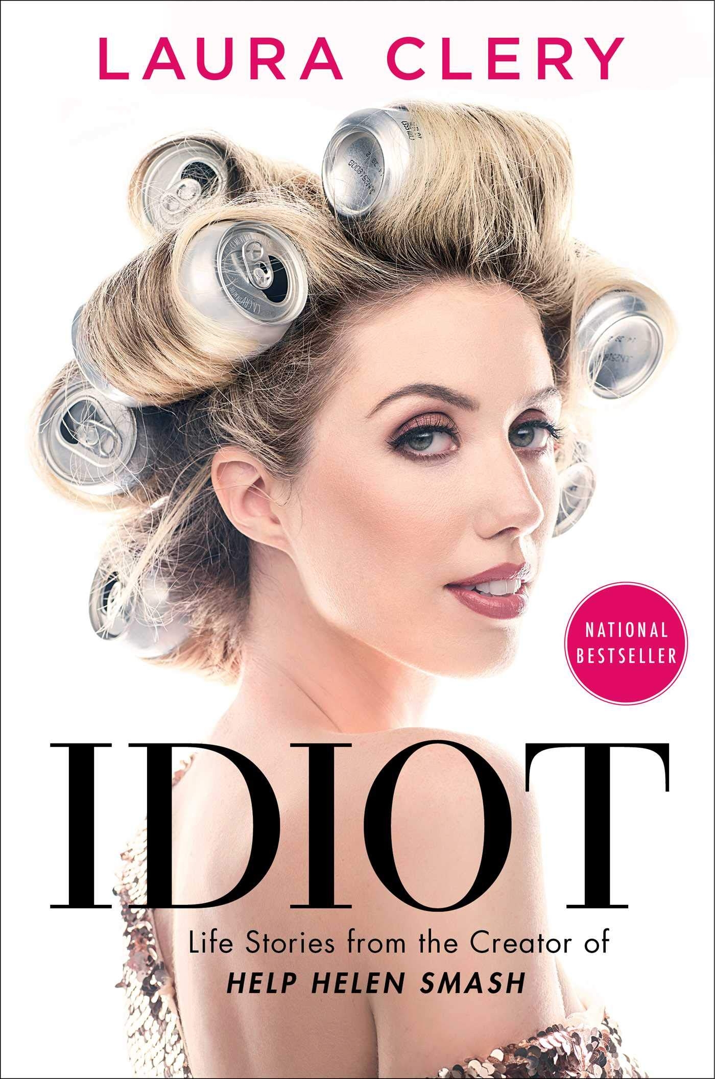 Idiot: Life Stories From The Creator Of Help Helen Smash