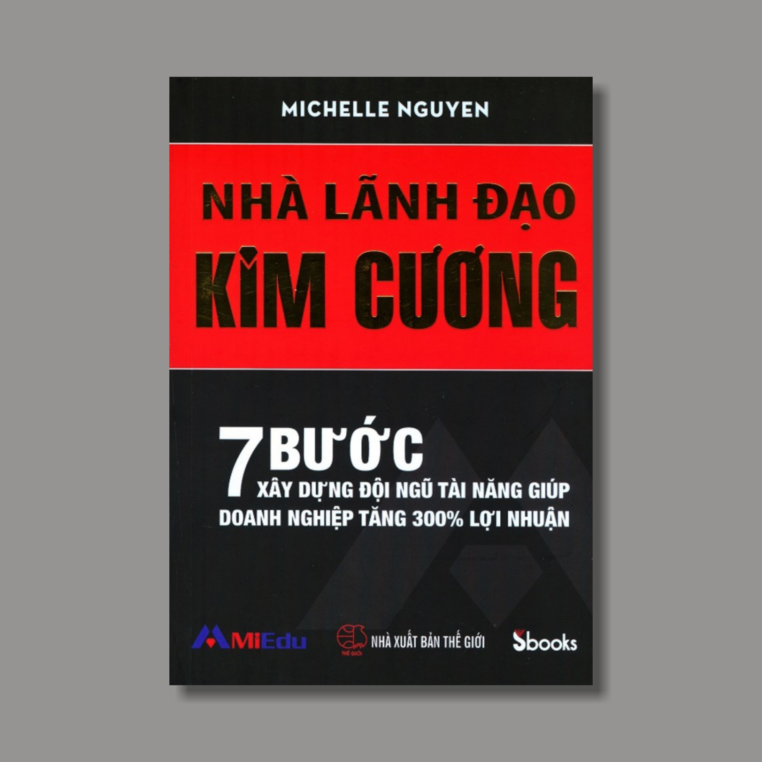 Combo 2 cuốn: LÃNH ĐẠO TỪ TÂM (Nguyễn Quang Vịnh) + NHÀ LÃNH ĐẠO KIM CƯƠNG (Michelle Nguyễn)